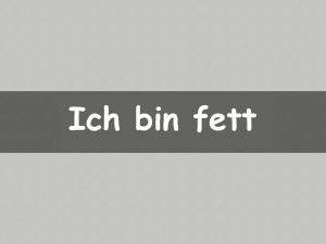 Ich bin fett